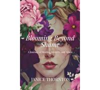 Blooming Beyond Shame: Blooming Beyond Shame