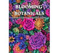 Blooming Botanicals: 51 Floral Coloring Pages for Adults
