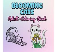 Blooming Cats Adult Coloring Book: A Whimsical Collection of Floral Felines for Relaxation, Stress Relief, and Creative Fun