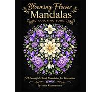 Blooming Flower Mandalas: 50 Beautiful Floral Mandalas for Relaxation