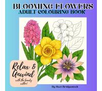 Blooming Flowers Adult Colouring Book: Relax and unwind with the beauty within