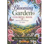 Blooming Garden Coloring Book: Relaxing Floral Designs For Adults