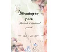 Blooming in grace: 90-Day Gratitude and Devotional Journey of Healing, Hope, and Renewal