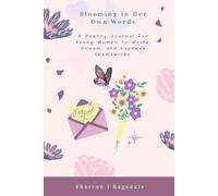 Blooming in Her Own Words: A Poetry Journal for Young Women to Write, Dream, and Express Themselves