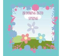 Blooming into Spring: A Fun and Whimsical Springtime Coloring Book for Kids Ages 4-8: Includes adorable flowers, buzzing bees, butterflies, rainbows, and more springtime joy!