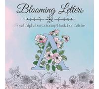 Blooming Letters: Floral Alphabet Coloring Book For Adults - 52 Uniques Pages