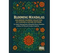Blooming Mandalas: 300-Design Coloring Collection of Flowers & Nature Patterns: Blooming Mandalas: 300-Design Coloring Collection of Flowers & Nature ... The Ultimate Adult Coloring Book Series)