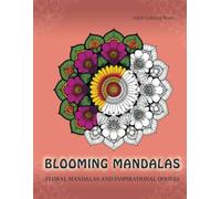 Blooming Mandalas: Floral Mandalas and Inspirational Quotes for Stress Relief. Adult Coloring Book (Mandala Moments)