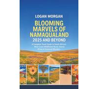 Blooming Marvels Of Namaqualand 2025 And Beyond: A Complete Travel Guide to South Africa’s West Coast Wildflower Route, Scenic Drives & Seasonal ... Tips:Discover Destinations Like a Locals)