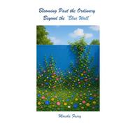 Blooming Past the Ordinary Beyond the Blue Wall