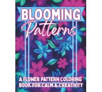 Blooming Patterns: A Floral Pattern Coloring Book for Adults with Beautiful Bloom Designs for Relaxation, Calm & Creative Stress Relief (Boutique Aesthetic Coloring)