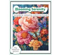Blooming Serenity Coloring Book Vol. 1 Beautiful Flowers, Botanical Gardens, Floral Patterns, and Relaxing Nature Scenes to Color: 35 Image Coloring ... Stress Relief Decompression and Relaxation