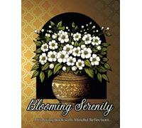 Blooming Serenity Coloring Book With Mindful Reflections: Featuring Beautiful Flower Illustrations, Guided Journaling Prompts, and Calming Mindfulness Exercises