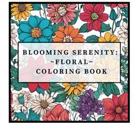 Blooming Serenity: Complex and Intricate Floral Designs for Relaxation and Stress Relief, A Flowers Coloring Book: A Detailed Coloring Book for ... and Older, Seeking Calm and Creativity
