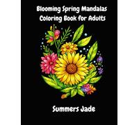 Blooming Spring Mandalas Coloring Book for Adults: A Relaxing Floral Coloring Journey with Beautiful Mandalas, Garden Patterns, and Stress-Relief Designs for Mindfulness and Creativity