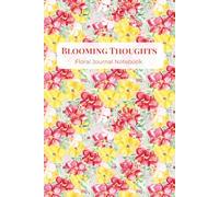 Blooming Thoughts: A Floral Journal Notebook