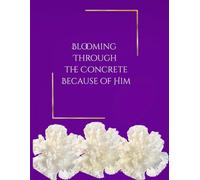 Blooming Through The Concrete Because Of Him