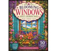 Blooming Windows: 50 Beautiful Window and Flower Coloring Pages for Adults, Relaxation, and Mindful Creativity