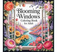 Blooming Windows Coloring Book for Adults: Beautiful Floral Window Scenes with Elegant Garden Views for Relaxation and Stress Relief
