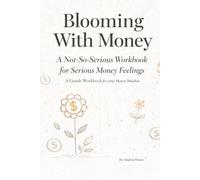 Blooming With Money: A Not-So-Serious Workbook for Serious Money Feelings (Blooming Where You Are)