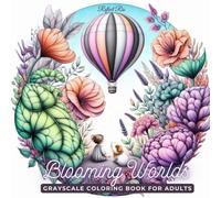 Blooming Worlds Coloring Book: Explore Magical Planets with Giant Flowers and Curious Creatures - A Captivating Adult Grayscale Coloring Adventure for ... (Magical World Inside A Little Thing)