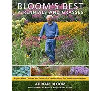 Bloom's Best Perennials and Grasses: New Classics for the Year-Round Garden: Expert Plant Choices and Dramatic Combinations for Year-Round Gardens