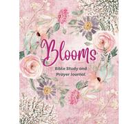Blooms Bible Study and Prayer Journal: Cultivate Faith, Find Wisdom, and Share in the Power of Prayer