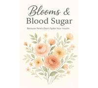 Blooms & Blood Sugar: Because Petals Don’t Spike Your Insulin