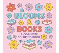 Blooms & Books Coloring Book: A Coquette Aesthetic Coloring Book for Book Lovers | 50 Cute Designs with Bows, Flowers, Hearts, and Bookstacks (Simple and Bold Coloring Books)
