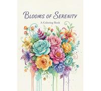 Blooms of Serenity: A Coloring Book Featuring Beautiful Floral Designs
