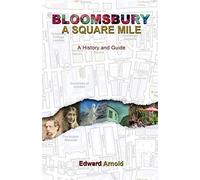 Bloomsbury - A Square Mile: A History and Guide