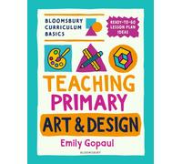 Bloomsbury Curriculum Basics: Teaching Primary Art and Design