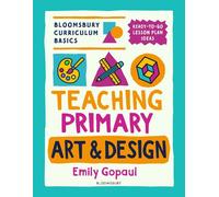 Bloomsbury Curriculum Basics: Teaching Primary Art and Design