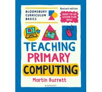 Bloomsbury Curriculum Basics: Teaching Primary Computing