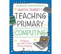 Bloomsbury Curriculum Basics: Teaching Primary Computing