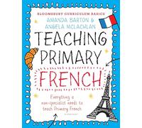 Bloomsbury Curriculum Basics: Teaching Primary French