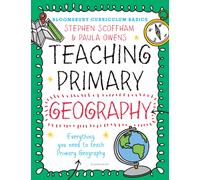 Bloomsbury Curriculum Basics: Teaching Primary Geography