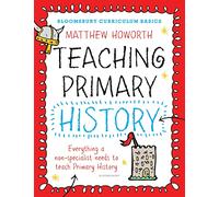 Bloomsbury Curriculum Basics: Teaching Primary History