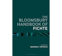 Bloomsbury Handbook of Fichte, The (Bloomsbury Handbooks)