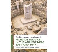Bloomsbury Handbook of Material Religion in the Ancient Near East and Egypt, The (Bloomsbury Handbooks)