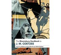 Bloomsbury Handbook to J. M. Coetzee, The (Bloomsbury Handbooks)