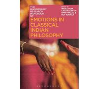 Bloomsbury Research Handbook of Emotions in Classical Indian Philosophy, The (Bloomsbury Research Handbooks in Asian Philosophy)