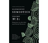 Bloomsbury Semiotics Volume 3 : Semiotics in the Arts and Social Sciences