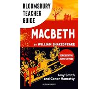 Bloomsbury Teacher Guide: Macbeth: Everything you need to teach Shakespeares complex play at GCSE and A Level