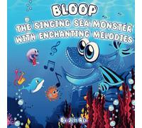 Bloop: The Singing Sea Monster with Enchanting Melodies