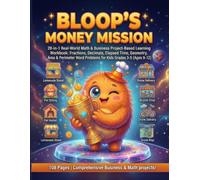 Bloop's Money Mission: 20-in-1 Real-World Math & Business Project-Based Learning Workbook: Fractions, Decimals, Elapsed Time, Geometry, Area & Perimeter Word Problems for Kids Grades 3-5 (Ages 9-12)