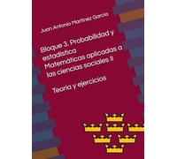 Bloque 3. Probabilidad y estadística en matemáticas aplicadas a las ciencias sociales II: Teoría y ejercicios