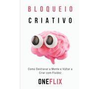 bloqueio criativo: Como Destravar a Mente e Voltar a Criar com Fluidez (Síndromes e Neuroefeitos: Como o Cérebro Sabota ou Potencializa a Performance Acadêmica)