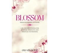 BLOSSOM: A 30 Day- Devotional for Renewal, Strength and Spiritual Flourishing
