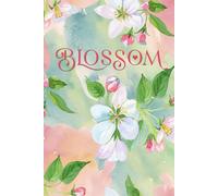 BLOSSOM: An inspirational journal designed to stimulate growth, inspire and track progress and realize dreams and goals (LIFT YOUR SPIRITS)